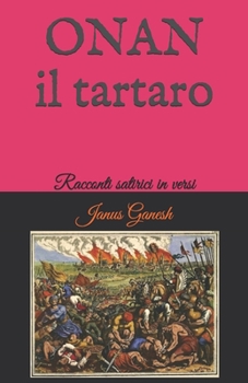 Paperback Onan Il Tartaro: Racconti satirici in versi [Italian] Book
