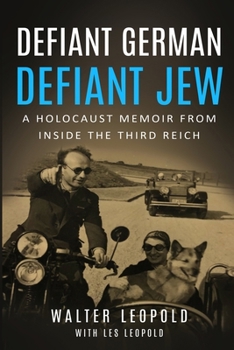 Defiant German, Defiant Jew: A Holocaust Memoir from inside the Third Reich - Book #10 of the Holocaust Survivor Memoirs World War II