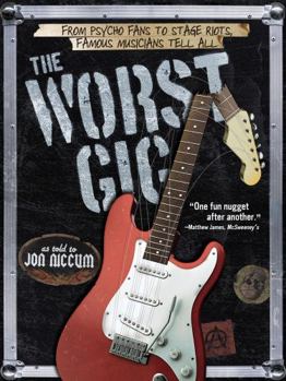Paperback The Worst Gig: From Psycho Fans to Stage Riots, Famous Musicians Tell All Book
