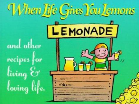 Paperback When Life Gives You Lemons...: And Other Recipes for Living and Loving Life Book