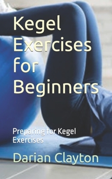 Paperback Kegel Exercises for Beginners: Preparing for Kegel Exercises Book