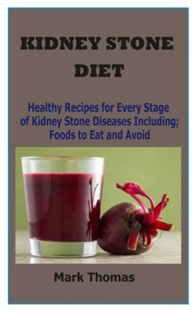 Paperback Kidney Stone Diet: Healthy Recipes for Every Stage of Kidney Stone Diseases Including; Foods to Eat and Avoid Book