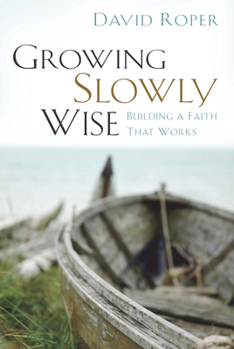 Paperback Growing Slowly Wise: Building a Faith That Works Book