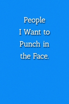 People I Want to Punch in the Face. Notebook: Lined Journal, 120 Pages, 6 x 9, Gift for Boss, Blue Fence Matte Finish ( People I Want to Punch in the Face. Journal)