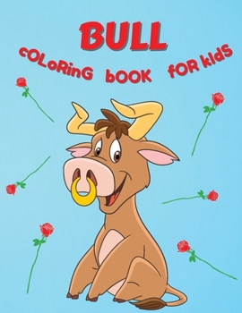 Paperback Bull Coloring Book For Kids: Amazing Coloring Pages of Bulls for Toddlers and Kids Ages 4-8, Girls and Boys, Preschool and Kindergarten Beautiful C Book