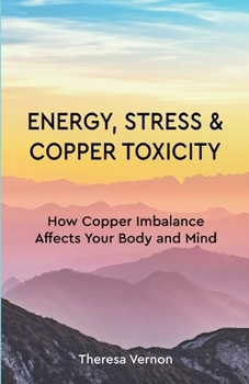 Paperback Energy, Stress & Copper Toxicity: How Copper Imbalance Affects Your Body and Mind Book