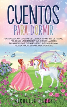 Cuentos para Dormir: Una colección Especial de Cuentos Infantiles de Hadas, Princesas, Unicornios y sus Amigos Mágicos para Hacer que tus Niños se ... Noche Evitando Despertarse