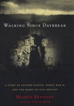 Hardcover Walking Since Daybreak: A Story of Eastern Europe, World War Ii, and the Heart of Our Century Book