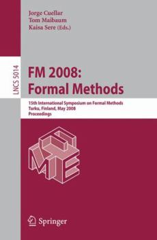 Paperback FM 2008: Formal Methods: 15th International Symposium on Formal Methods, Turku, Finland, May 26-30, 2008, Proceedings Book