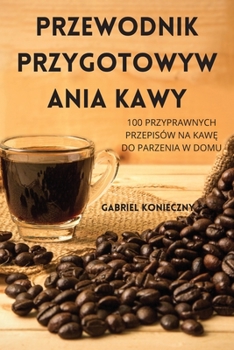 Paperback Przewodnik Przygotowyw Ania Kawy [Polish] Book