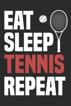 Eat Sleep Tennis Repeat: Funny Cool Tennis Journal | Notebook | Workbook | Diary | Planner- 6x9 - 120 College Ruled Lined Paper Pages With An Awesome ... Players, Tennis Coaches, Fans, Enthusiasts