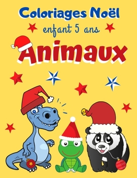 Paperback Coloriages Noël enfant 5 ans Animaux: Cahier de coloriage Noël pour enfants Dessins d'animaux mignons à colorier pour Noël Cadeau de joyeux noël pour [French] Book