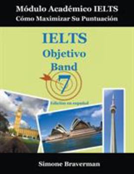Paperback IELTS Objetivo Band 7: Módulo Académico IELTS - Cómo Maximizar Su Puntuación (Edición en español) [Spanish] Book
