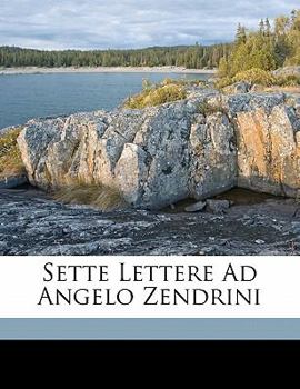 Paperback Sette Lettere Ad Angelo Zendrini [Italian] Book