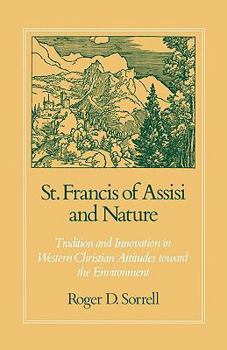 St. Francis of Assisi and Nature: Tradition and Innovation in Western Christian Attitudes Toward the Environment