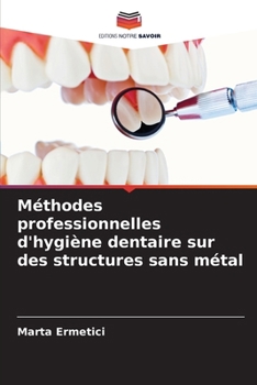 Paperback Méthodes professionnelles d'hygiène dentaire sur des structures sans métal [French] Book