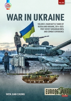 Paperback War in Ukraine: Volume 5: Main Battle Tanks of Russia and Ukraine, 2014-2023 -- Post-Soviet Ukrainian Mbts and Combat Experience Book