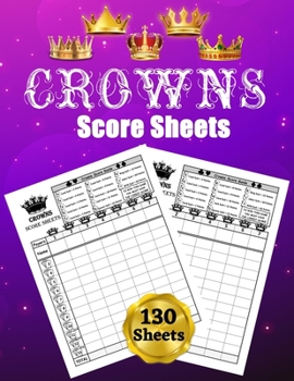 Crowns Score Sheets: 130 Large Score Pads for Scorekeeping: Crowns Score Cards: Crowns Score Pads with Size 8.5 x 11 inches