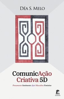 Paperback ComunicAção Criativa 5D: Pensamento Sentimento Ação Masculino Feminino [Portuguese] Book