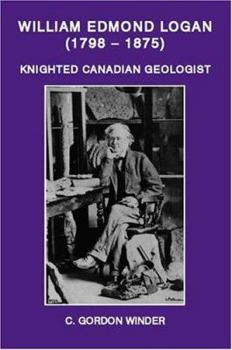 Paperback William Edmond Logan (1798-1875): Knighted Canadian Geologist Book