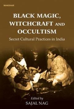 Hardcover Black Magic Witchcraft and Occultism: Secret Cultural Practices in India Book