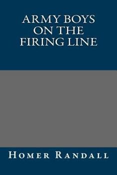 Army Boys on the Firing Line or Holding Back the German Drive - Book #3 of the Army Boys