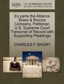 Paperback Ex Parte the Alliance Brass & Bronze Company, Petitioner. U.S. Supreme Court Transcript of Record with Supporting Pleadings Book