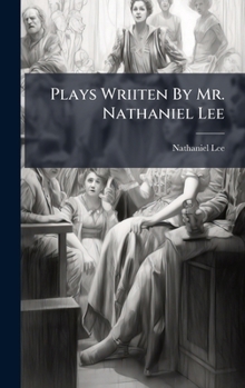 Hardcover Plays Wriiten By Mr. Nathaniel Lee Book