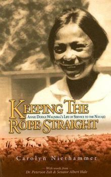 Hardcover Keeping the Rope Straight: Annie Dodge Wauneka's Life of Service to the Navajo Book