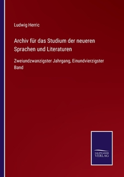 Paperback Archiv für das Studium der neueren Sprachen und Literaturen: Zweiundzwanzigster Jahrgang, Einundvierzigster Band [German] Book