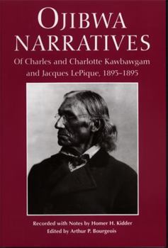 Paperback Ojibwa Narratives: Of Charles and Charlotte Kawbawgam and Jacques Lepique, 1893-1895 Book