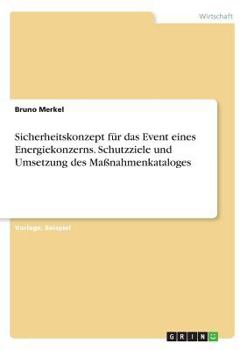 Paperback Sicherheitskonzept für das Event eines Energiekonzerns. Schutzziele und Umsetzung des Maßnahmenkataloges [German] Book