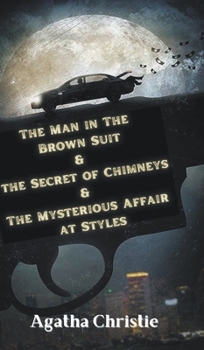 The Man in The Brown Suit & The Secret of Chimneys &The Mysterious Affair at Styles