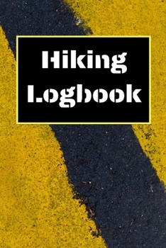 Hiking Logbook: Hiking Journal With Prompts To Write In, Trail Log Book, Hiker's Journal, Hiking Journal, Hiking Log Book, Hiking Gifts, 6" x 9" Travel Size
