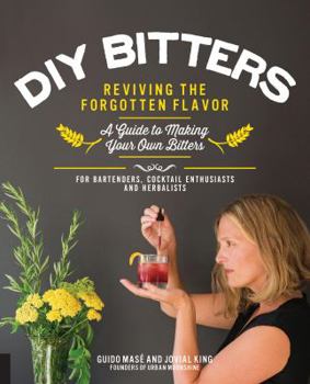 Hardcover DIY Bitters: Reviving the Forgotten Flavor - A Guide to Making Your Own Bitters for Bartenders, Cocktail Enthusiasts, Herbalists, a Book