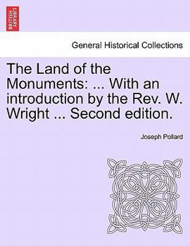 Paperback The Land of the Monuments: ... With an introduction by the Rev. W. Wright ... Second edition. Book