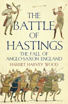 Hardcover The Battle of Hastings: The Fall of Anglo-Saxon England Book