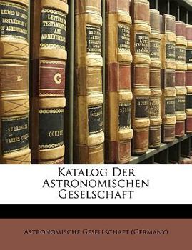 Paperback Katalog Der Astronomischen Geselschaft [German] Book