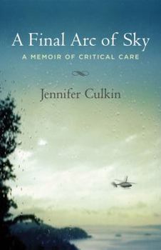 Hardcover A Final Arc of Sky: A Memoir of Critical Care Book