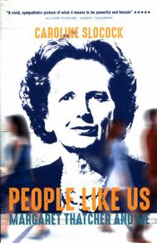 People Like Us: Margaret Thatcher and Me