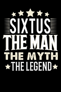 Notizbuch: Sixtus The Man The Myth The Legend (120 karierte Seiten als u.a. Tagebuch, Reisetagebuch f�r Vater, Ehemann, Freund, Kumpe, Bruder, Onkel und mehr)