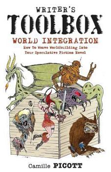 Paperback Writer's Toolbox WORLD INTEGRATION How to Weave Worldbuilding into Your Speculative Fiction Novel Book