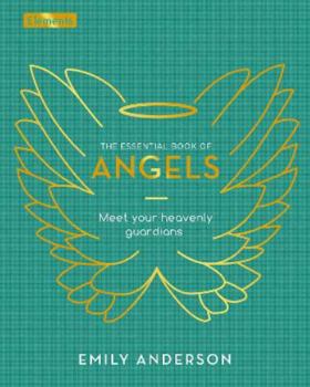 Hardcover The Essential Book of Angels: Meet Your Heavenly Guardians (Elements) Book