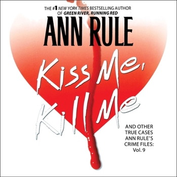 Kiss Me, Kill Me: Ann Rule's Crime Files Vol. 9