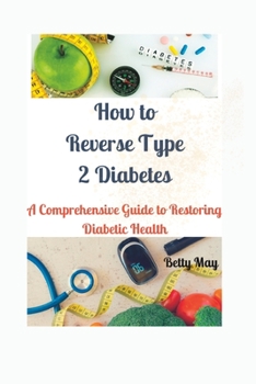 Paperback How to Reverse Type 2 Diabetes: A Comprehensive Guide to Restoring Diabetic Health Book