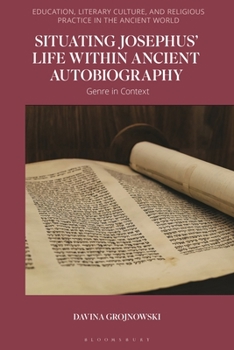 Situating Josephus' Life Within Ancient Autobiography: Genre in Context