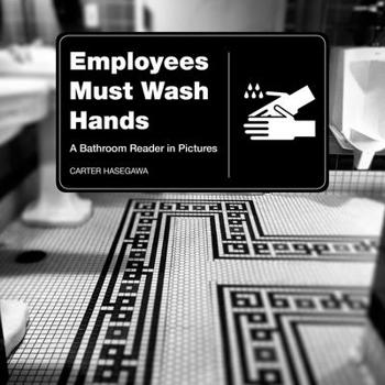 Hardcover Employees Must Wash Hands: A Bathroom Reader in Pictures Book