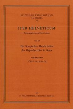 Paperback Iter Helveticum, Teil 3: Die Liturgischen Handschriften Des Kapitelsarchivs in Sitten [German] Book