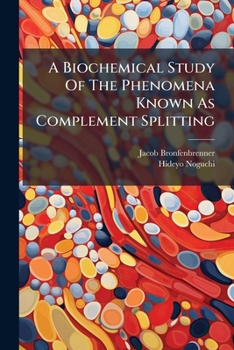 Paperback A Biochemical Study Of The Phenomena Known As Complement Splitting Book