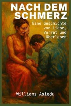 Nach dem Schmerz: Eine Geschichte von Liebe, Verrat und Überleben (German Edition)